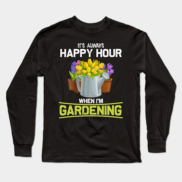 Gardening Happy Hour Long Sleeve T-Shirt by White Martian